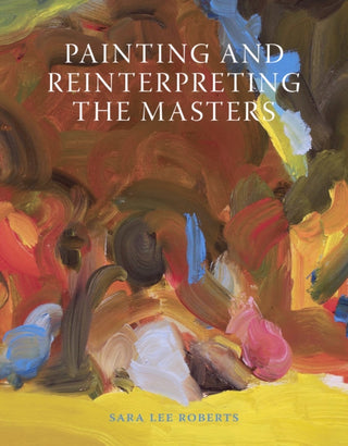 Cover image for 9781785006739 - Painting and Reinterpreting the Masters