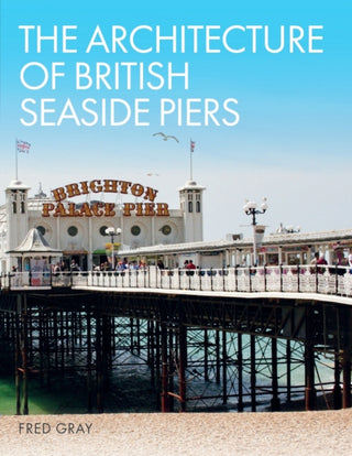 Cover image for 9781785007132 - The Architecture of British Seaside Piers