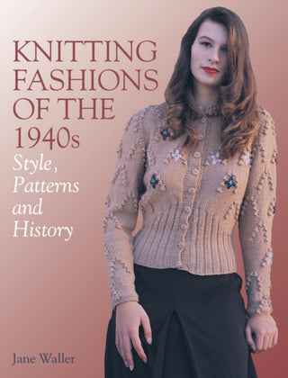 Cover image for 9781785007897 - Knitting Fashions of the 1940s