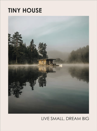Cover image for 9781785039355 - Tiny House: Live Small, Dream Big