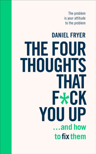 Cover image for 9781785042843 - The Four Thoughts That F*ck You Up ... and How to Fix Them