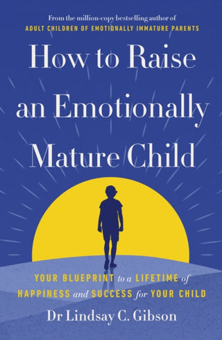 Cover image for 9781785045233 - How to Raise an Emotionally Mature Child