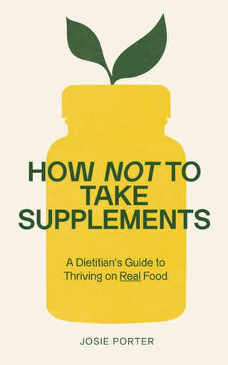 Cover image for 9781785046285 - How Not to Take Supplements