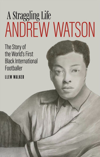 Cover image for 9781785318207 - Andrew Watson; a Straggling Life