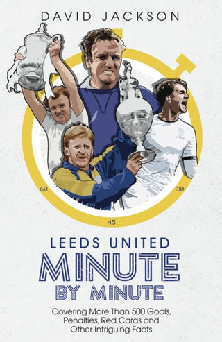 Cover image for 9781785319785 - Leeds United Minute By Minute