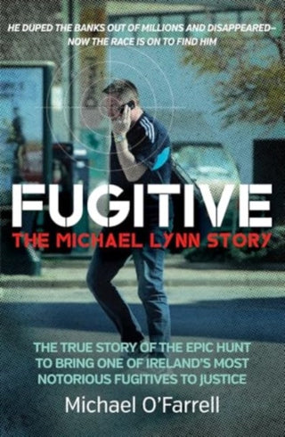 Cover image for 9781785373671 - Fugitive: The Michael Lynn Story