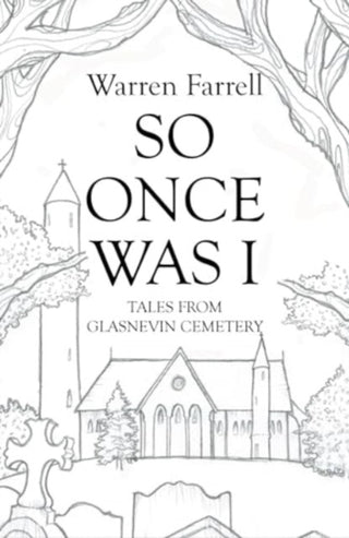 Cover image for 9781785375125 - So Once Was I: Forgotten Tales from Glasnevin Cemetery