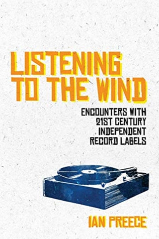 Cover image for 9781785586309 - Listening to the Wind: Encounters with 21st Century Independent Record Labels