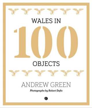 Cover image for 9781785621581 - Wales in 100 Objects