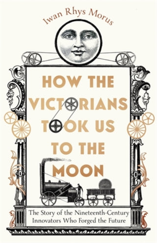 Cover image for 9781785789281 - How the Victorians Took Us to the Moon