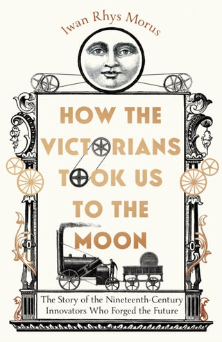 Cover image for 9781785789281 - How the Victorians Took Us to the Moon