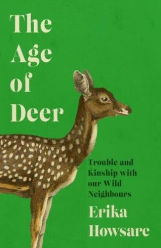 Cover image for 9781785789465 - Age of Deer: Trouble and Kinship with our Wild Neighbours