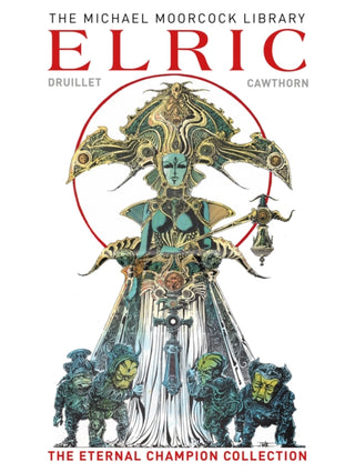 Cover image for 9781785869556 - The Moorcock Library: Elric the Eternal Champion Collection