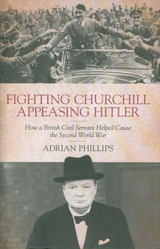 Cover image for 9781785904752 - Fighting Churchill, Appeasing Hitler