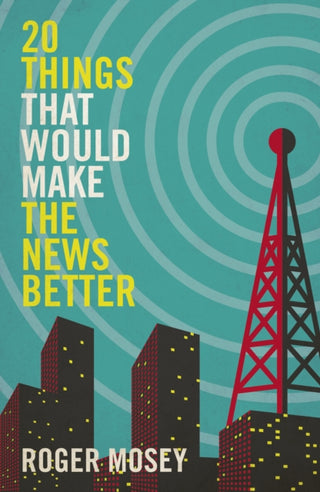 Cover image for 9781785907548 - 20 Things That Would Make the News Better