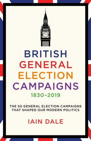 Cover image for 9781785908118 - British General Election Campaigns 1830-2019