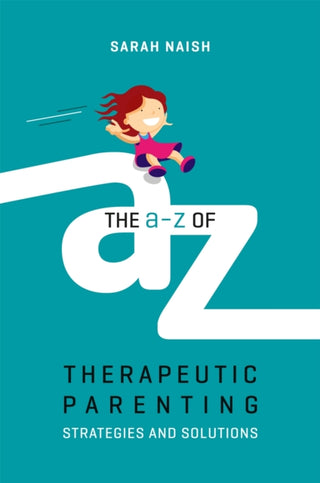 Cover image for 9781785923760 - The A-Z of Therapeutic Parenting