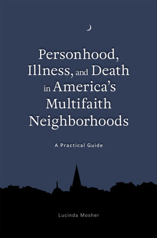 Cover image for 9781785927843 - Personhood, Illness, and Death in America's Multifaith Neighborhoods