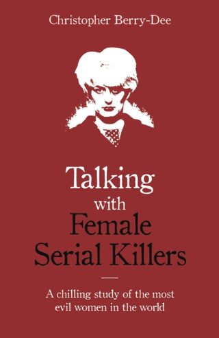 Cover image for 9781786069009 - Talking with Female Serial Killers - A chilling study of the most evil women in the world