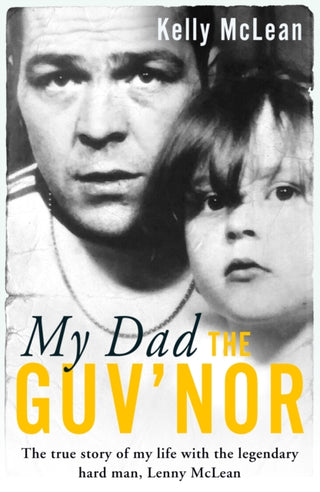 Cover image for 9781786069191 - My Dad, The Guv'nor - The True Story of My Life with the Legendary Hard Man, Lenny McLean