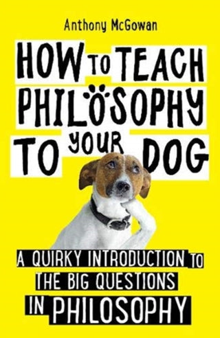 Cover image for 9781786078209 - How to Teach Philosophy to Your Dog