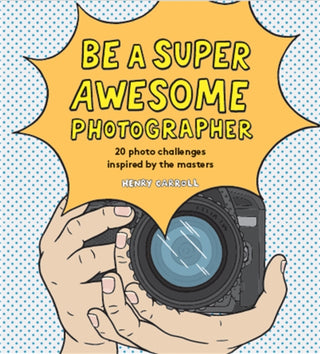 Cover image for 9781786275578 - Be a Super Awesome Photographer