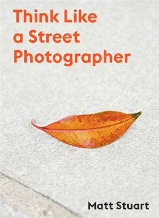 Cover image for 9781786277282 - Think Like a Street Photographer