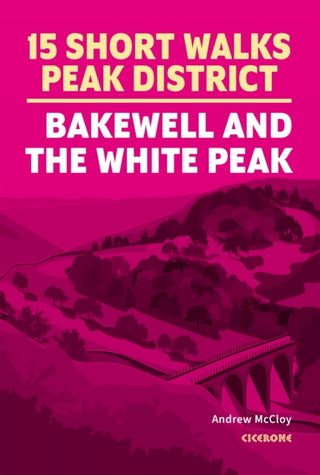 Cover image for 9781786312570 - 15 Short Walks in the Peak District - Bakewell and the White Peak