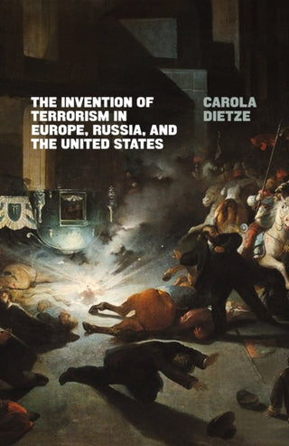 Cover image for 9781786637192 - The Invention of Terrorism in Europe, Russia, and the United States