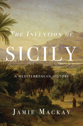 Cover image for 9781786637741 - The Invention of Sicily