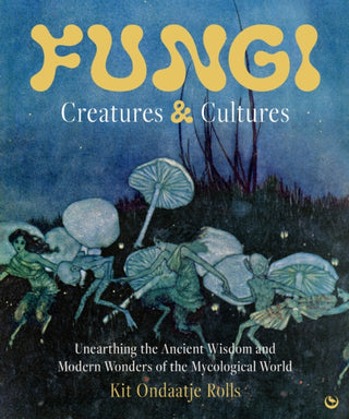 Cover image for 9781786789723 - Fungi: Creatures & Cultures