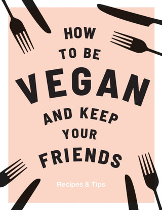 Cover image for 9781787132740 - How to be Vegan and Keep Your Friends