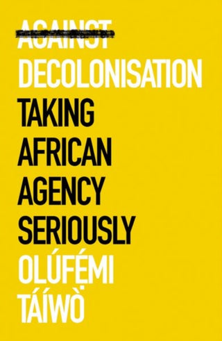Cover image for 9781787386921 - Against Decolonisation