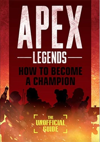 Cover image for 9781787415959 - Apex Legends: How to Become A Champion (The Unofficial Guide)