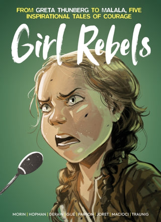 Cover image for 9781787743311 - Girl Rebels: From Greta Thunberg to Malala, five inspirational tales of female courage