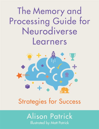 Cover image for 9781787750722 - The Memory and Processing Guide for Neurodiverse Learners