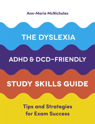 Cover image for 9781787751774 - The Dyslexia, ADHD, and DCD-Friendly Study Skills Guide