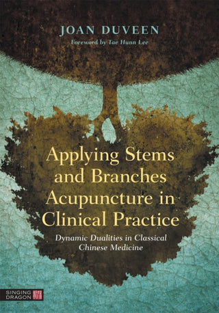 Cover image for 9781787753709 - Applying Stems and Branches Acupuncture in Clinical Practice
