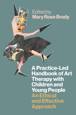 Cover image for 9781787756342 - A Practice-Led Handbook of Art Therapy with Children and Young People