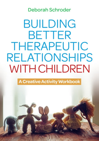 Cover image for 9781787759688 - Building Better Therapeutic Relationships with Children