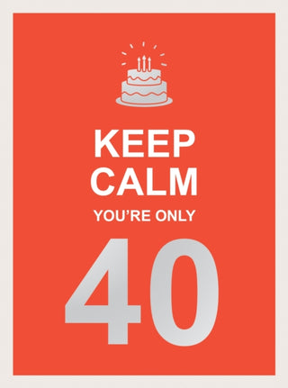 Supplemental image for 9781787835924 - Keep Calm You're Only 40