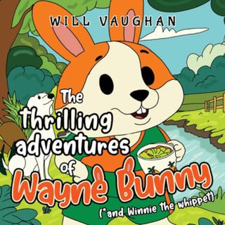 Cover image for 9781787881167 - The thrilling adventures of Wayne Bunny (*and Winnie the whippet)