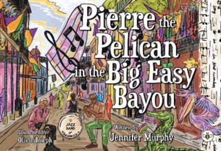 Cover image for 9781787960220 - Pierre the Pelican in the Big Easy Bayou