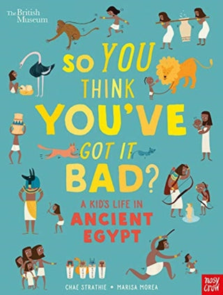 Cover image for 9781788004497 - British Museum: So You Think You've Got It Bad? A Kid's Life in Ancient Egypt