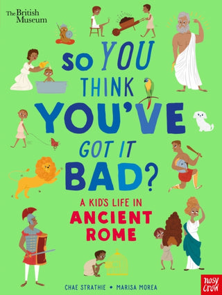 Cover image for 9781788004756 - British Museum: So You Think You've Got It Bad? A Kid's Life in Ancient Rome