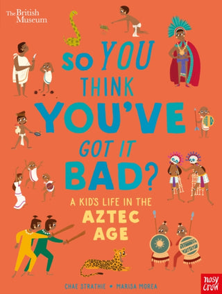Supplemental image for 9781788005531 - British Museum: So You Think You've Got it Bad? A Kid's Life in the Aztec Age