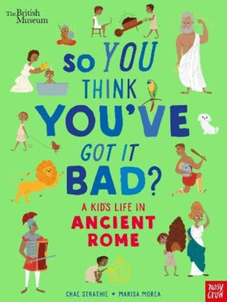 Cover image for 9781788007061 - British Museum: So You Think You've Got It Bad? A Kid's Life in Ancient Rome