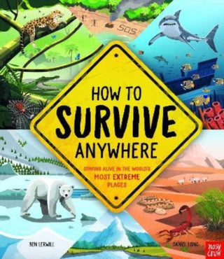Cover image for 9781788008129 - How To Survive Anywhere: Staying Alive in the World's Most Extreme Places