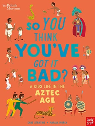 Cover image for 9781788009195 - British Museum: So You Think You've Got it Bad? A Kid's Life in the Aztec Age