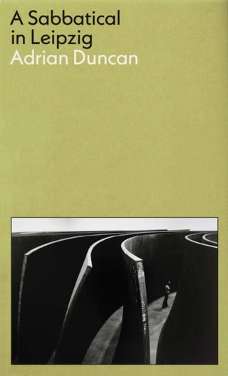 Cover image for 9781788169707 - A Sabbatical in Leipzig: Shortlisted for the 2021 Kerry Group Irish Novel of the Year